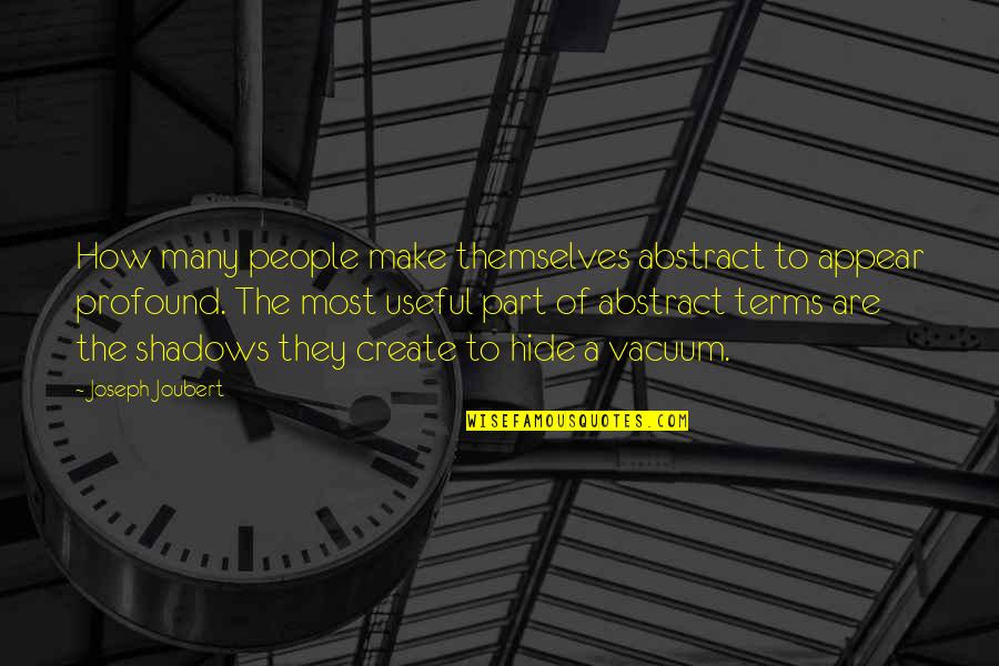 Guidebook Epilogue Quotes By Joseph Joubert: How many people make themselves abstract to appear Guidebook Epilogue Quotes By Joseph Joubert: How many people make themselves abstract to appear