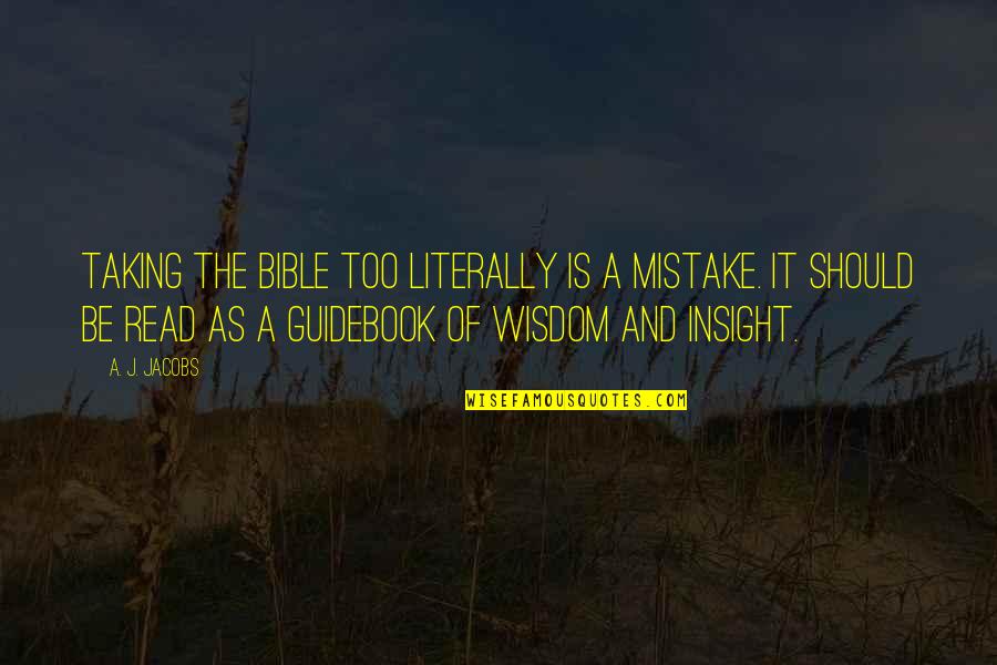 Guidebook Quotes By A. J. Jacobs: Taking the Bible too literally is a mistake.