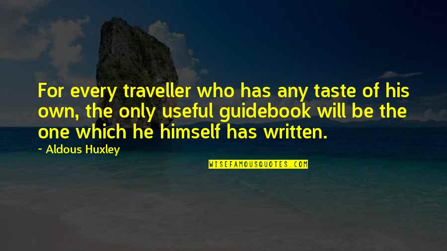 Guidebook Quotes By Aldous Huxley: For every traveller who has any taste of