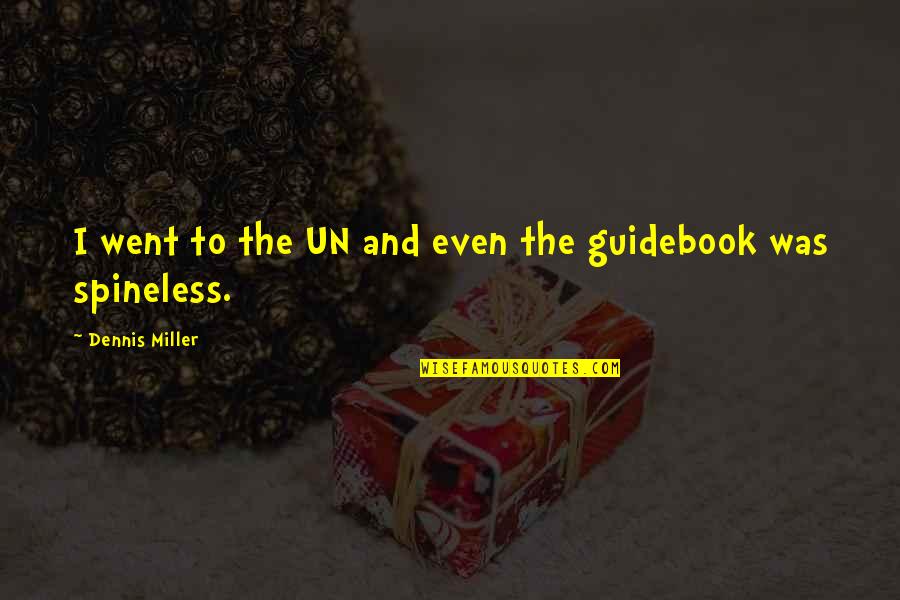 Guidebook Quotes By Dennis Miller: I went to the UN and even the