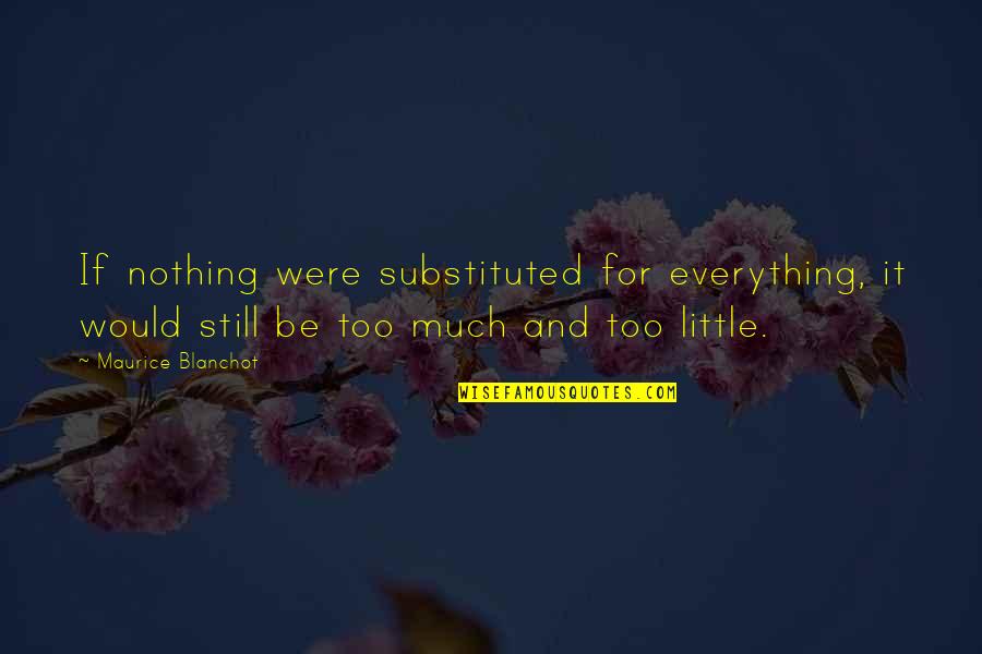 Guidebook To Life Quotes By Maurice Blanchot: If nothing were substituted for everything, it would Guidebook To Life Quotes By Maurice Blanchot: If nothing were substituted for everything, it would