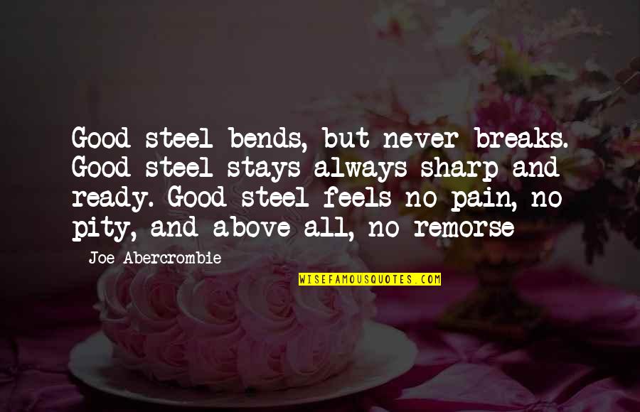 Guided By Angels Quotes By Joe Abercrombie: Good steel bends, but never breaks. Good steel Guided By Angels Quotes By Joe Abercrombie: Good steel bends, but never breaks. Good steel