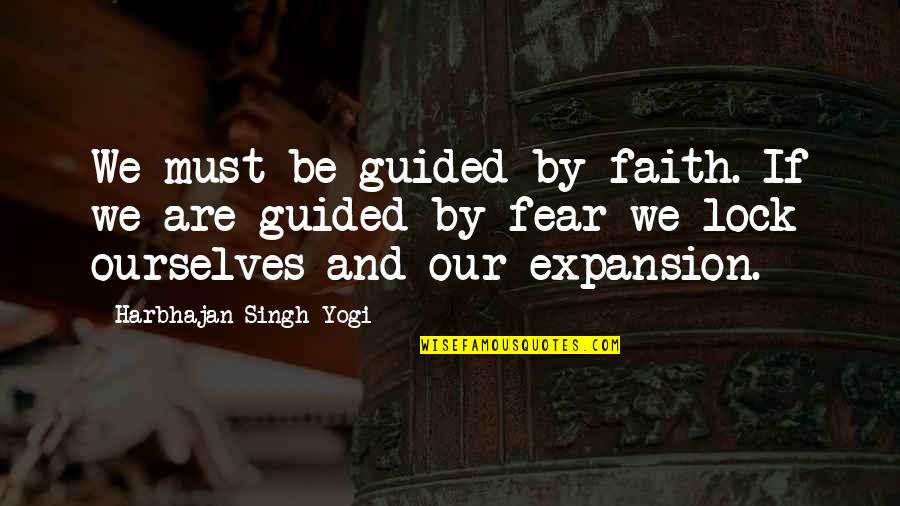 Guided By Faith Quotes By Harbhajan Singh Yogi: We must be guided by faith. If we