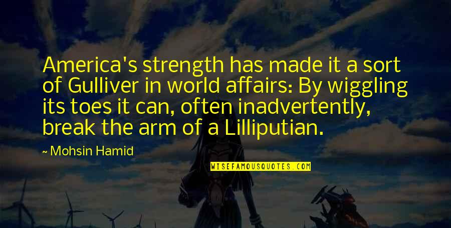 Guided By Faith Quotes By Mohsin Hamid: America's strength has made it a sort of