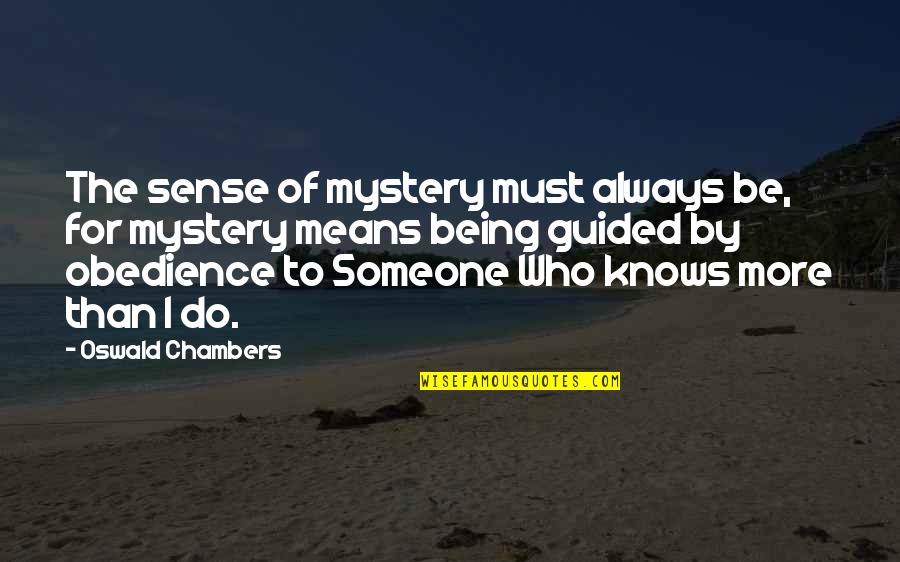 Guided By Faith Quotes By Oswald Chambers: The sense of mystery must always be, for