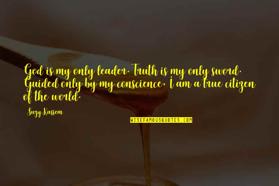 Guided By Faith Quotes By Suzy Kassem: God is my only leader. Truth is my