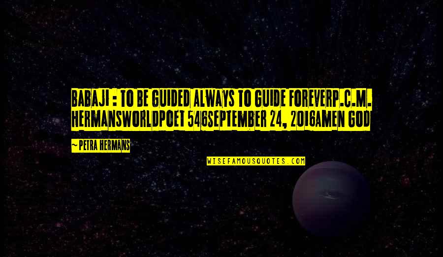 Guided By God Quotes By Petra Hermans: Babaji : To Be Guided Always To Guide Guided By God Quotes By Petra Hermans: Babaji : To Be Guided Always To Guide