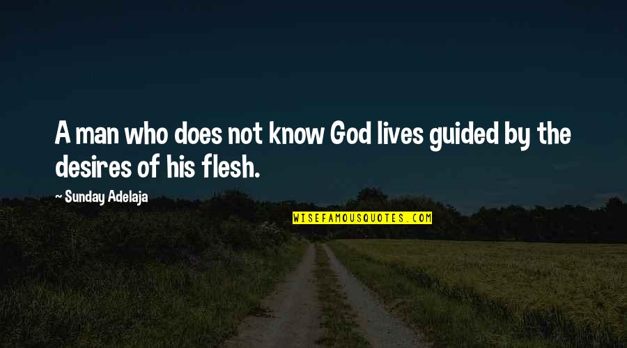 Guided By God Quotes By Sunday Adelaja: A man who does not know God lives