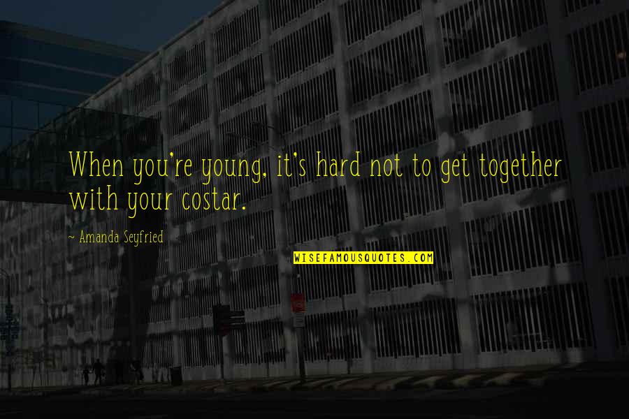 Guided By Nature Quotes By Amanda Seyfried: When you're young, it's hard not to get