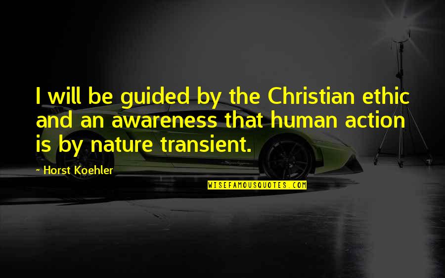 Guided By Nature Quotes By Horst Koehler: I will be guided by the Christian ethic