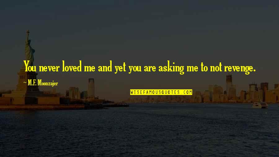 Guided By Nature Quotes By M.F. Moonzajer: You never loved me and yet you are