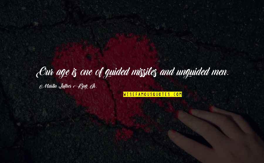 Guided By Nature Quotes By Martin Luther King Jr.: Our age is one of guided missiles and