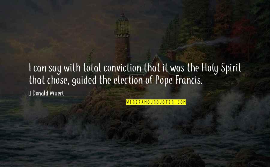 Guided By The Holy Spirit Quotes By Donald Wuerl: I can say with total conviction that it Guided By The Holy Spirit Quotes By Donald Wuerl: I can say with total conviction that it