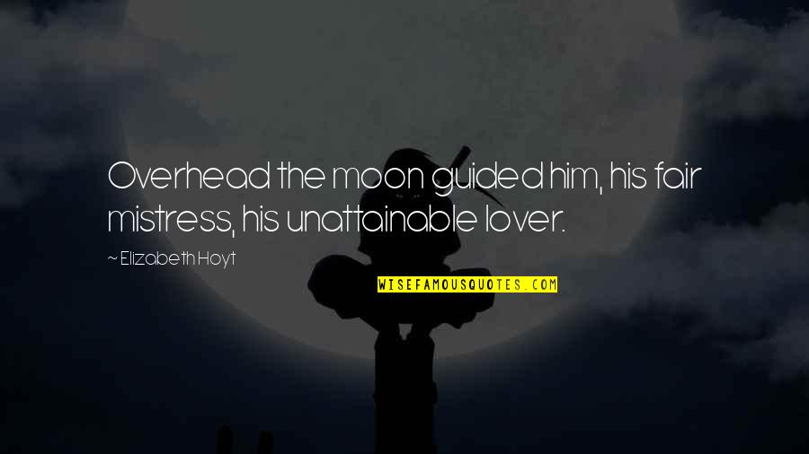 Guided By The Moon Quotes By Elizabeth Hoyt: Overhead the moon guided him, his fair mistress,