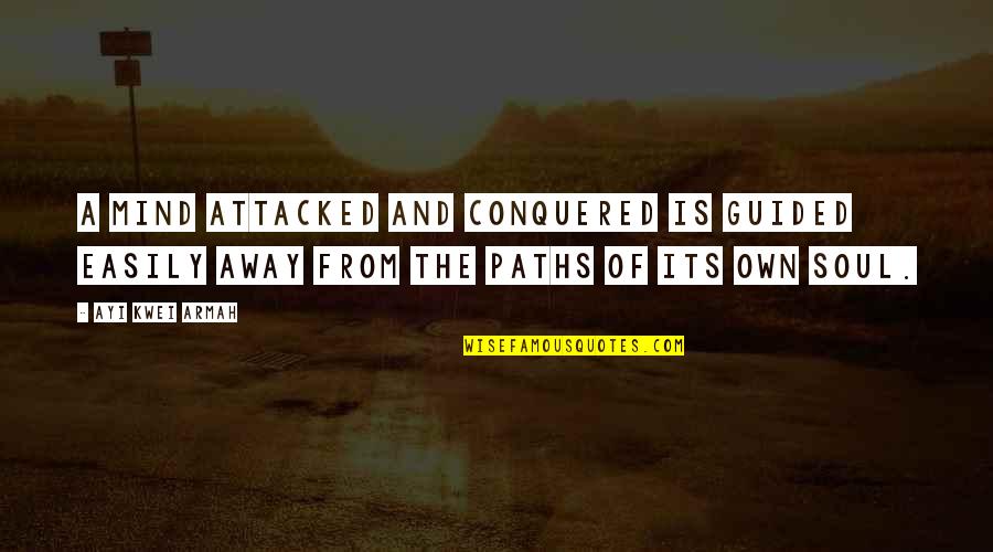 Guided Mind Quotes By Ayi Kwei Armah: A mind attacked and conquered is guided easily