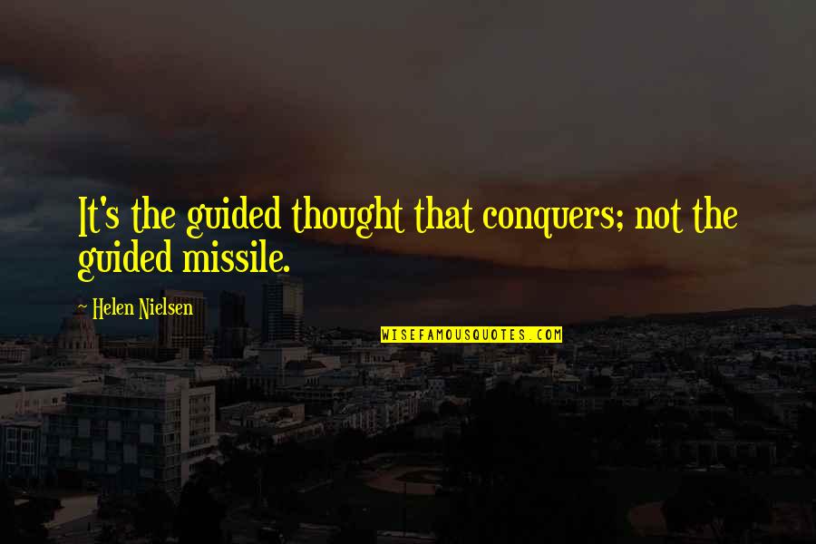 Guided Missiles Quotes By Helen Nielsen: It's the guided thought that conquers; not the