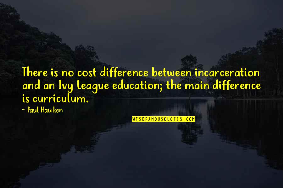 Guided Steps Quotes By Paul Hawken: There is no cost difference between incarceration and
