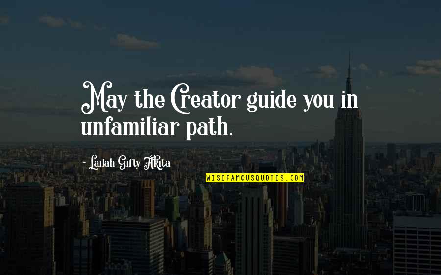 Guidence Quotes By Lailah Gifty Akita: May the Creator guide you in unfamiliar path.