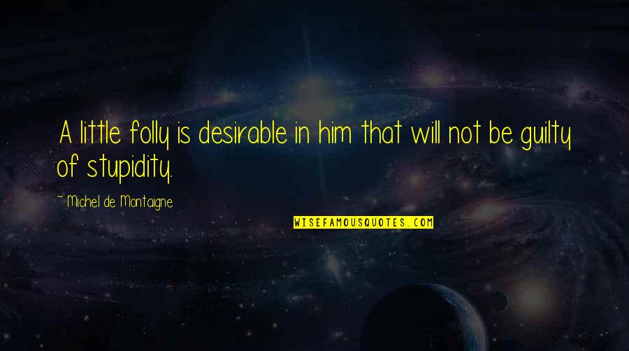 Guider Sett Quotes By Michel De Montaigne: A little folly is desirable in him that