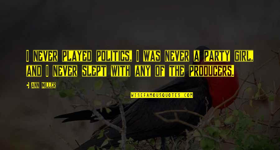 Guidera Hand Quotes By Ann Miller: I never played politics, I was never a Guidera Hand Quotes By Ann Miller: I never played politics, I was never a