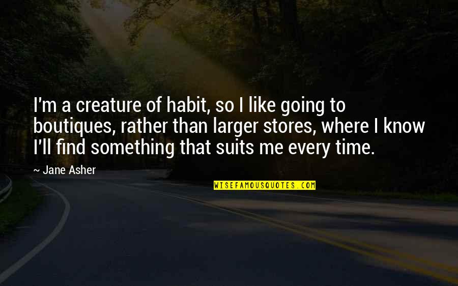 Guidettes Quotes By Jane Asher: I'm a creature of habit, so I like