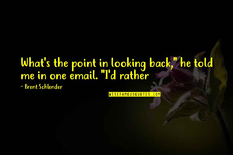 Guidetti Salon Quotes By Brent Schlender: What's the point in looking back," he told
