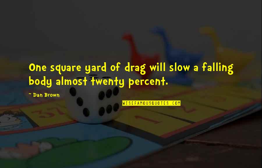 Guidetti Salon Quotes By Dan Brown: One square yard of drag will slow a