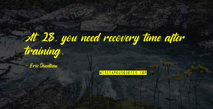 Guidetti Salon Quotes By Eric Shanteau: At 28, you need recovery time after training.