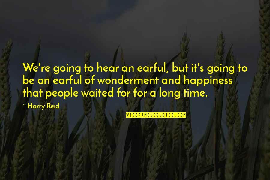 Guidetti Salon Quotes By Harry Reid: We're going to hear an earful, but it's