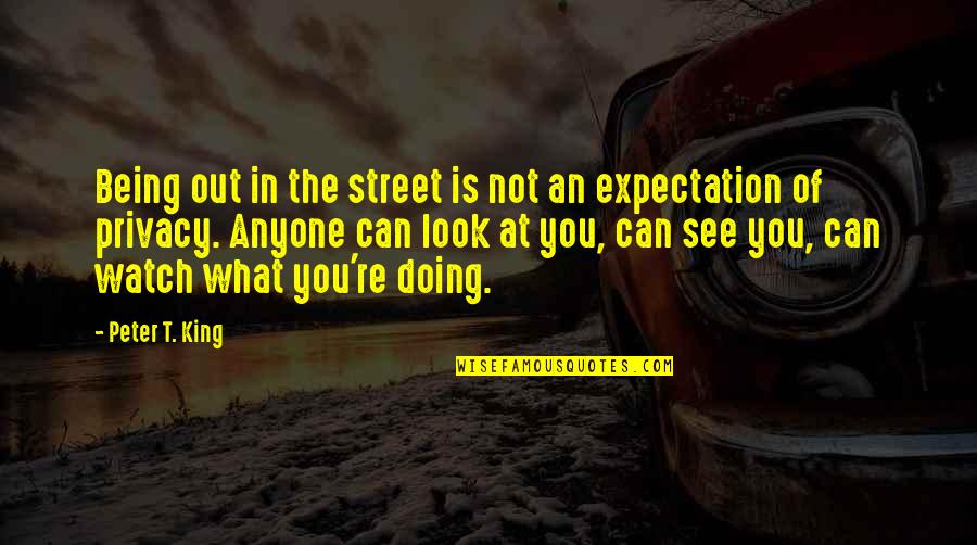 Guidetti Salon Quotes By Peter T. King: Being out in the street is not an