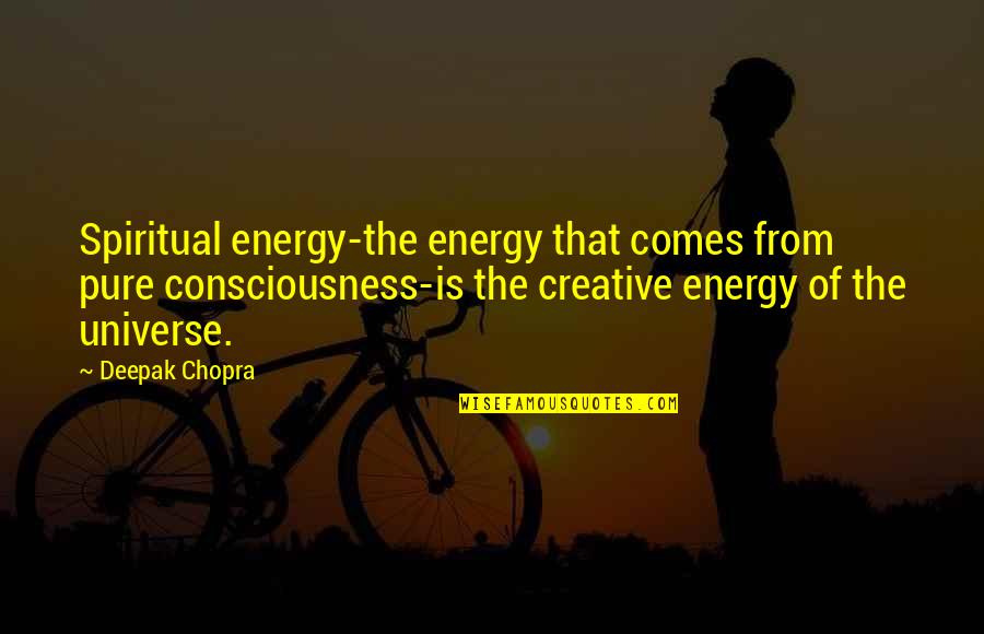 Guideway Quotes By Deepak Chopra: Spiritual energy-the energy that comes from pure consciousness-is