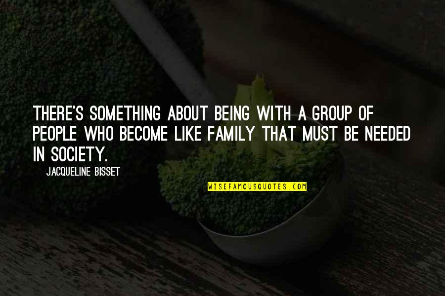 Guidicelli Family Cebu Quotes By Jacqueline Bisset: There's something about being with a group of Guidicelli Family Cebu Quotes By Jacqueline Bisset: There's something about being with a group of