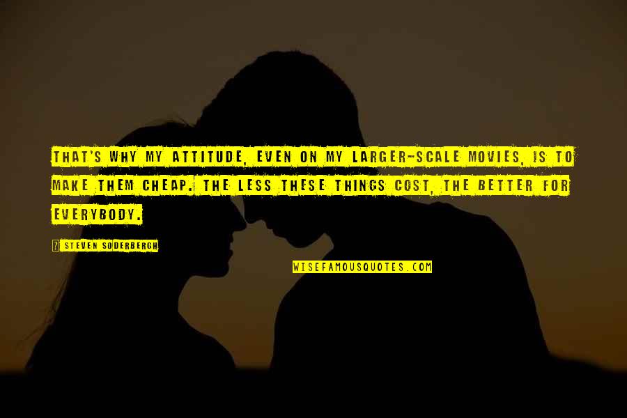 Guidicelli Shoes Quotes By Steven Soderbergh: That's why my attitude, even on my larger-scale Guidicelli Shoes Quotes By Steven Soderbergh: That's why my attitude, even on my larger-scale