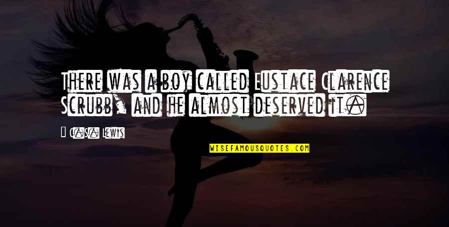 Guiding A Child Quotes By C.S. Lewis: There was a boy called Eustace Clarence Scrubb,