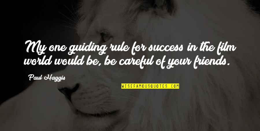 Guiding Friends Quotes By Paul Haggis: My one guiding rule for success in the
