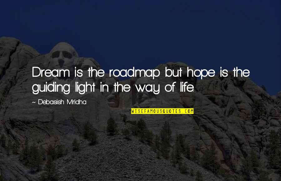 Guiding Light Inspirational Quotes By Debasish Mridha: Dream is the roadmap but hope is the