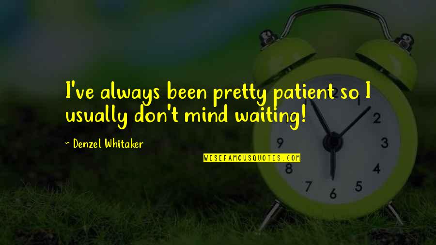 Guiding Light Inspirational Quotes By Denzel Whitaker: I've always been pretty patient so I usually Guiding Light Inspirational Quotes By Denzel Whitaker: I've always been pretty patient so I usually
