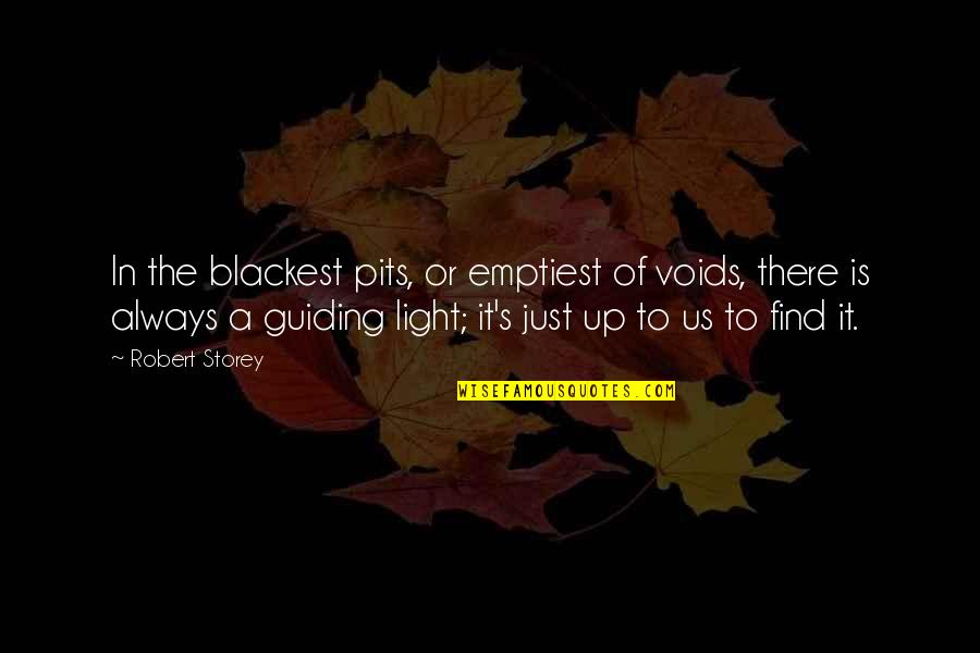 Guiding Light Inspirational Quotes By Robert Storey: In the blackest pits, or emptiest of voids,