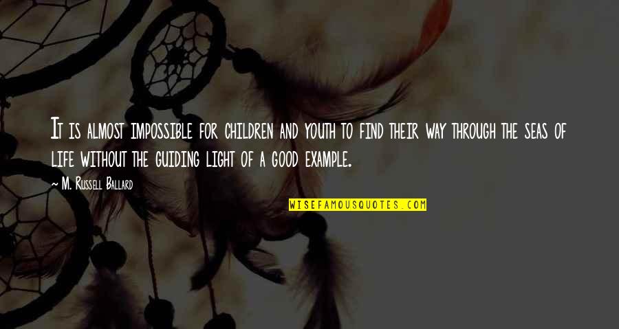 Guiding Light Quotes By M. Russell Ballard: It is almost impossible for children and youth