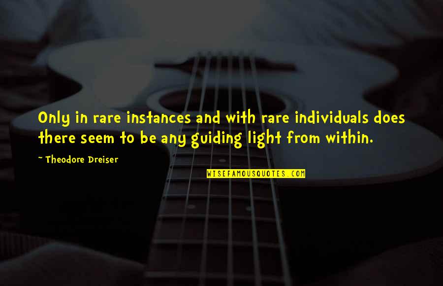Guiding Light Quotes By Theodore Dreiser: Only in rare instances and with rare individuals