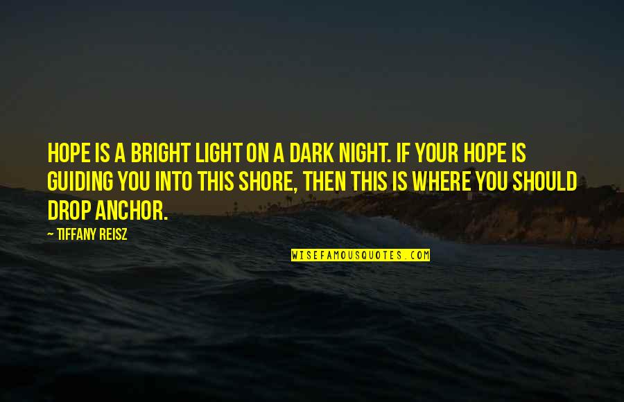 Guiding Light Quotes By Tiffany Reisz: Hope is a bright light on a dark