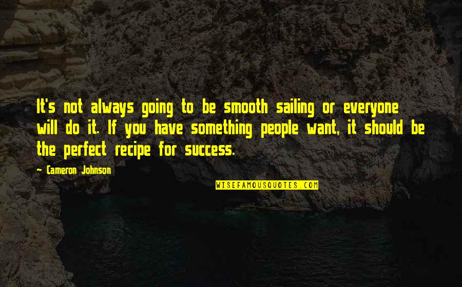 Guiding Others Quotes By Cameron Johnson: It's not always going to be smooth sailing Guiding Others Quotes By Cameron Johnson: It's not always going to be smooth sailing