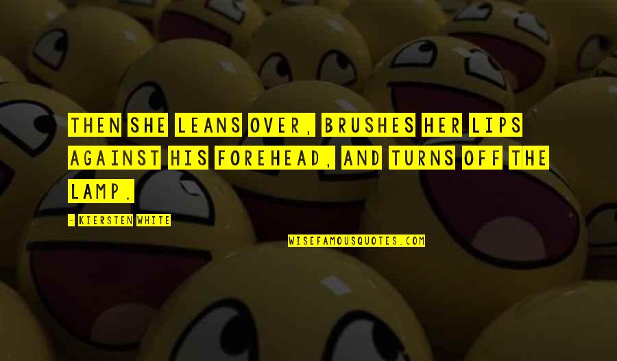 Guiding Others Quotes By Kiersten White: Then she leans over, brushes her lips against Guiding Others Quotes By Kiersten White: Then she leans over, brushes her lips against