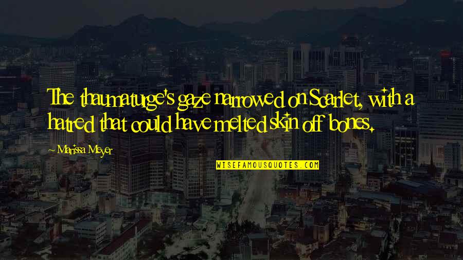 Guiding Others Quotes By Marissa Meyer: The thaumaturge's gaze narrowed on Scarlet, with a Guiding Others Quotes By Marissa Meyer: The thaumaturge's gaze narrowed on Scarlet, with a