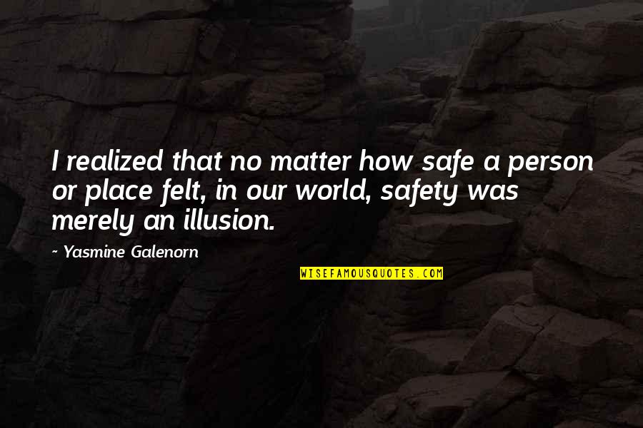 Guiding Others Quotes By Yasmine Galenorn: I realized that no matter how safe a Guiding Others Quotes By Yasmine Galenorn: I realized that no matter how safe a
