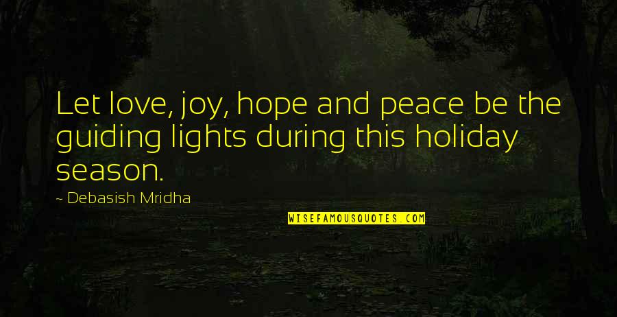 Guiding Philosophy Quotes By Debasish Mridha: Let love, joy, hope and peace be the