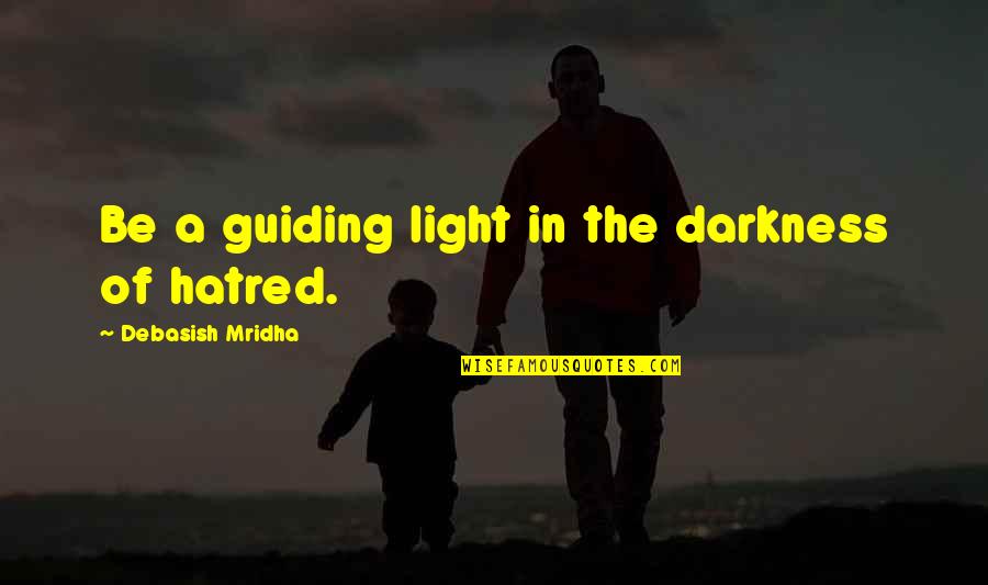 Guiding Philosophy Quotes By Debasish Mridha: Be a guiding light in the darkness of
