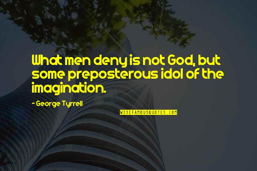 Guiding Principles In Life Quotes By George Tyrrell: What men deny is not God, but some