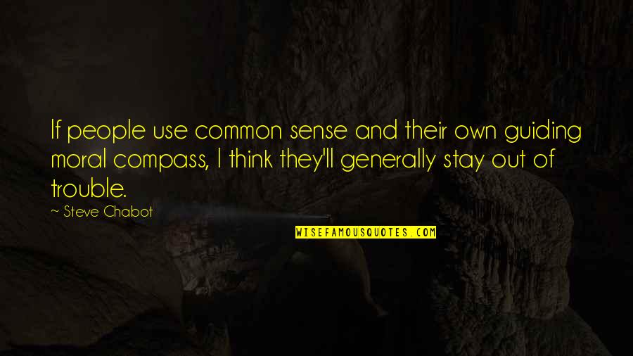 Guiding Quotes By Steve Chabot: If people use common sense and their own