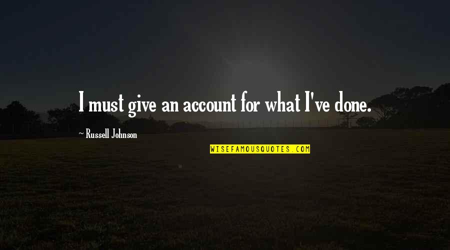 Guiding Star Quotes By Russell Johnson: I must give an account for what I've